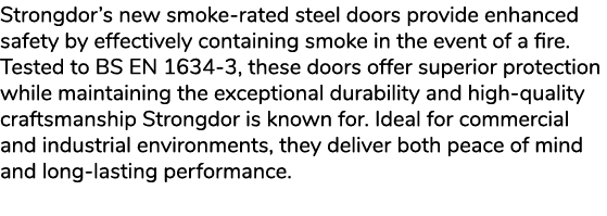 Strongdor’s new smoke rated steel doors provide enhanced safety by effectively containing smoke in the event of a fir...