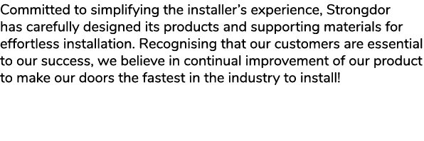 Committed to simplifying the installer’s experience, Strongdor has carefully designed its products and supporting mat...