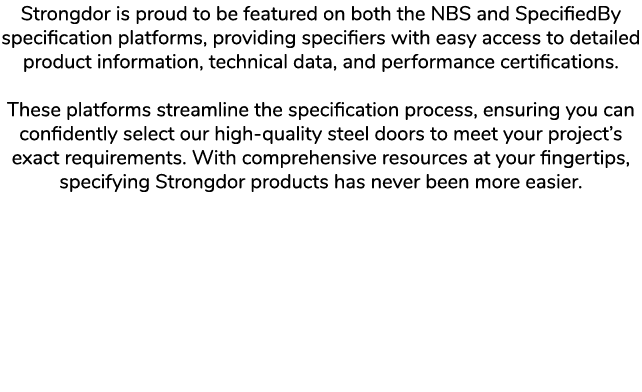 Strongdor is proud to be featured on both the NBS and SpecifiedBy specification platforms, providing specifiers with ...