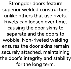 Strongdor doors feature superior welded construction, unlike others that use rivets. Rivets can loosen over time, cau...