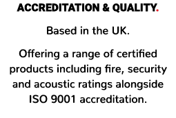 ACCREDITATION & QUALITY. Based in the UK. Offering a range of certified products including fire, security and acousti...