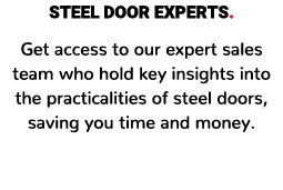 STEEL DOOR EXPERTS. Get access to our expert sales team who hold key insights into the practicalities of steel doors,...