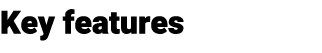 Key features