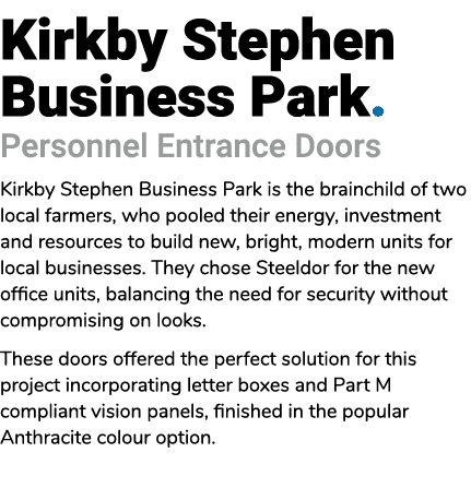 Kirkby Stephen Business Park. Personnel Entrance Doors Kirkby Stephen Business Park is the brainchild of two local fa...