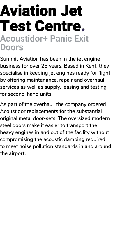 Aviation Jet Test Centre. Acoustidor+ Panic Exit Doors Summit Aviation has been in the jet engine business for over 2...